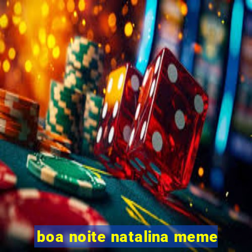 boa noite natalina meme